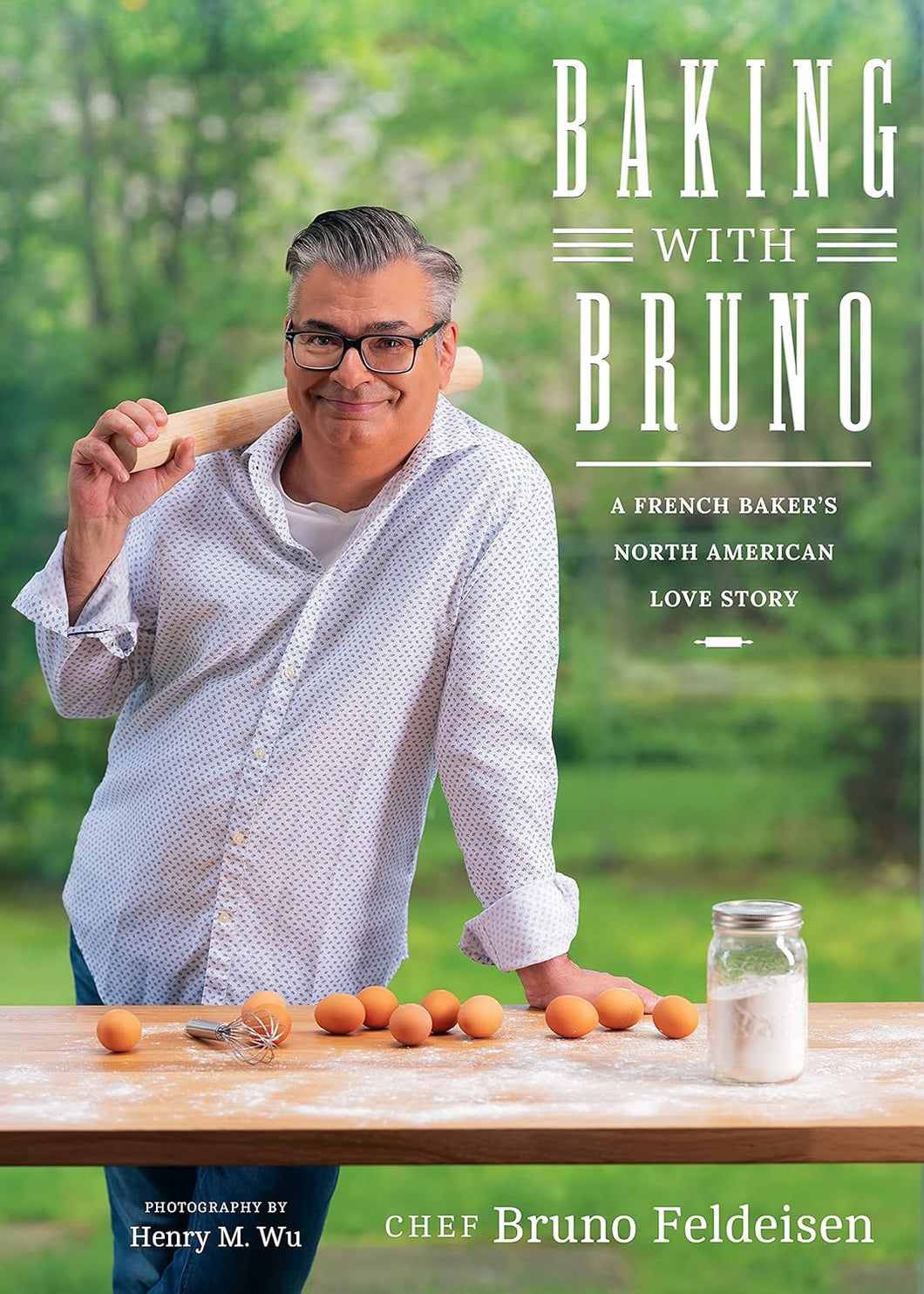 Cookbook - Baking With Bruno: A French Baker's North American Love Story